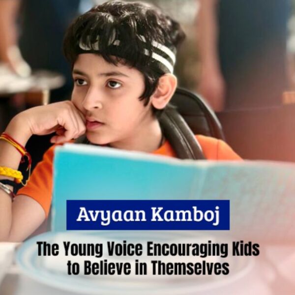Avyaan Kamboj: The Young Voice Encouraging Kids to Believe in Themselves