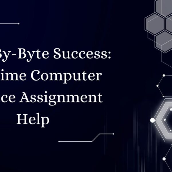 Byte-By-Byte Success: On-Time Computer Science Assignment Help