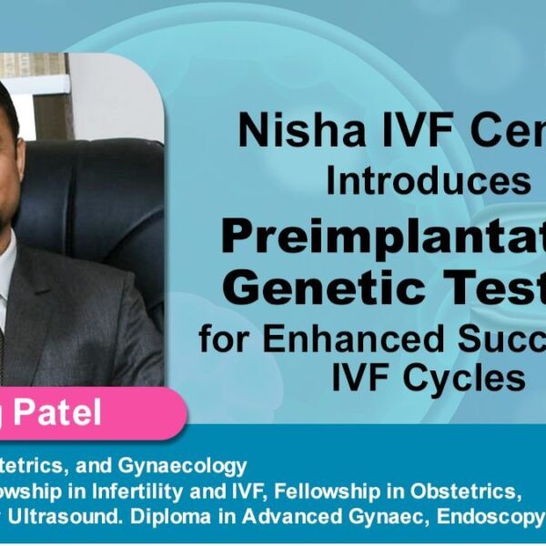 Nisha IVF Centre Introduces Preimplantation Genetic Testing for Enhanced Success in IVF Cycles