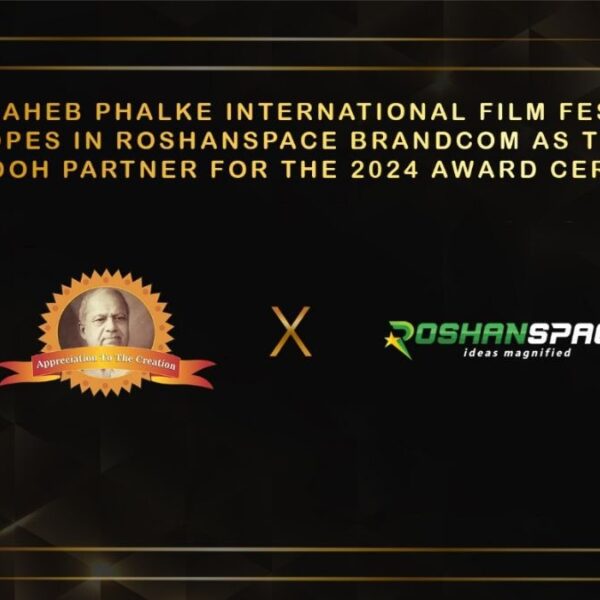 Roshanspace Brandcom, Leading Dooh-Ooh Media Company Associates With Dadasaheb Phalke Awards 2024