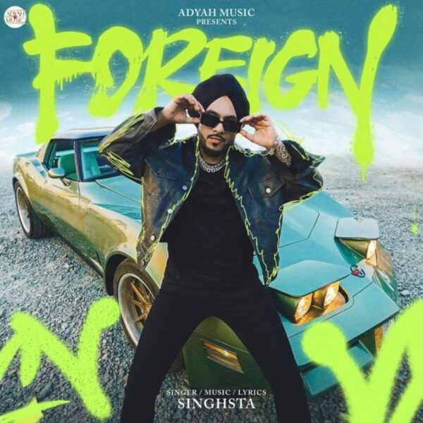 Adyah Music Presents Singhsta’s Highly Anticipated Single “Foreign”